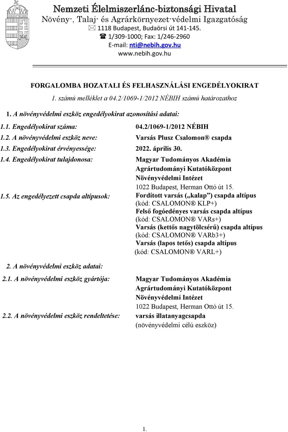 2/1069-1/2012 NÉBIH 1.2. A növényvédelmi eszköz neve: Varsás Plusz Csalomon csapda 1.3. Engedélyokirat érvényessége: 2022. április 30. 1.4.