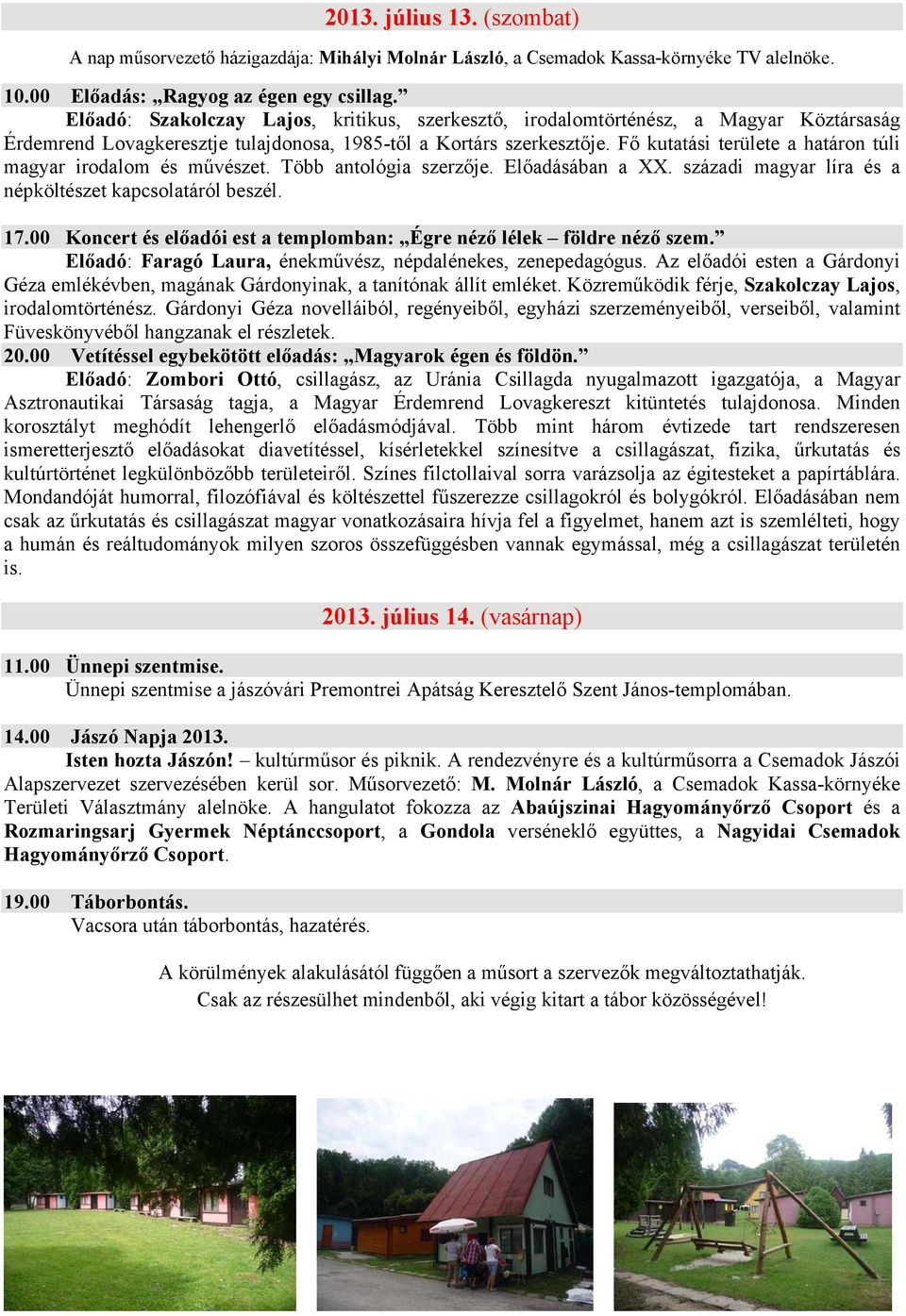 Fő kutatási területe a határon túli magyar irodalom és művészet. Több antológia szerzője. Előadásában a XX. századi magyar líra és a népköltészet kapcsolatáról beszél. 17.