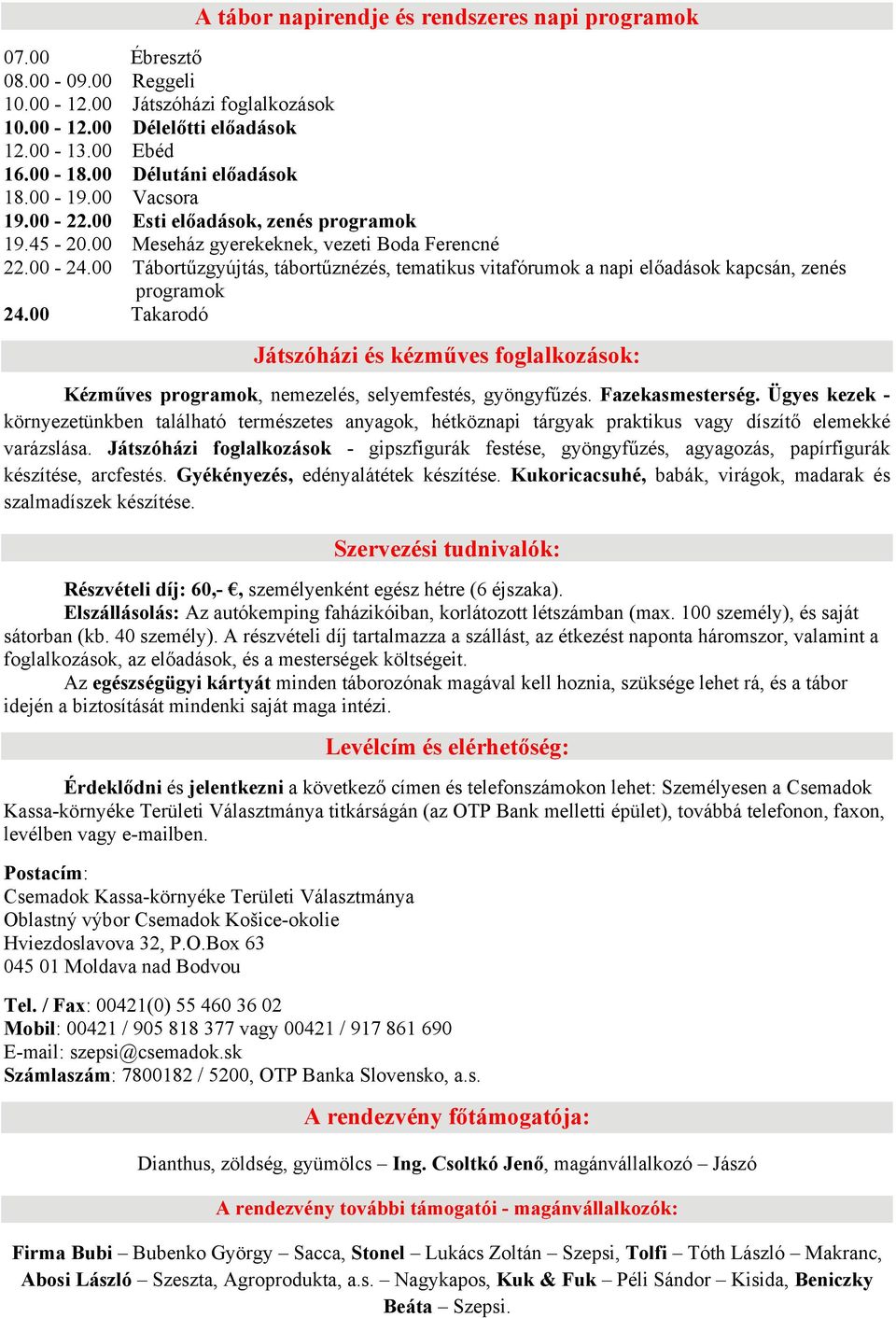 00 Tábortűzgyújtás, tábortűznézés, tematikus vitafórumok a napi előadások kapcsán, zenés programok 24.
