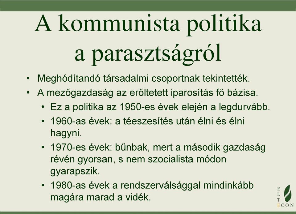 1960-as évek: a téeszesítés után élni és élni hagyni.