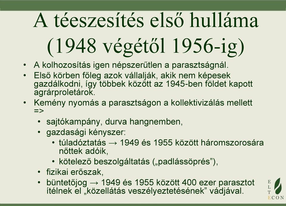 Kemény nyomás a parasztságon a kollektivizálás mellett => sajtókampány, durva hangnemben, gazdasági kényszer: túladóztatás 1949 és 1955