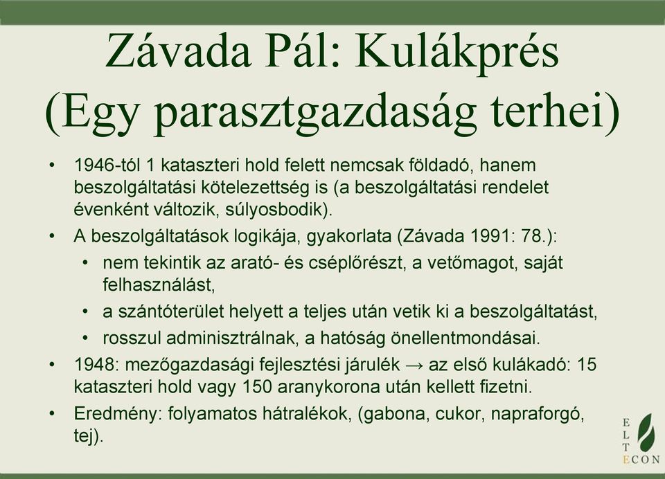 ): nem tekintik az arató- és cséplőrészt, a vetőmagot, saját felhasználást, a szántóterület helyett a teljes után vetik ki a beszolgáltatást, rosszul