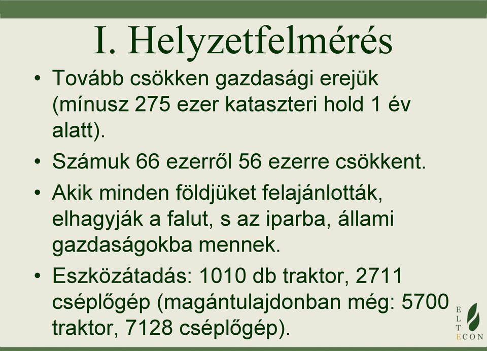Akik minden földjüket felajánlották, elhagyják a falut, s az iparba, állami