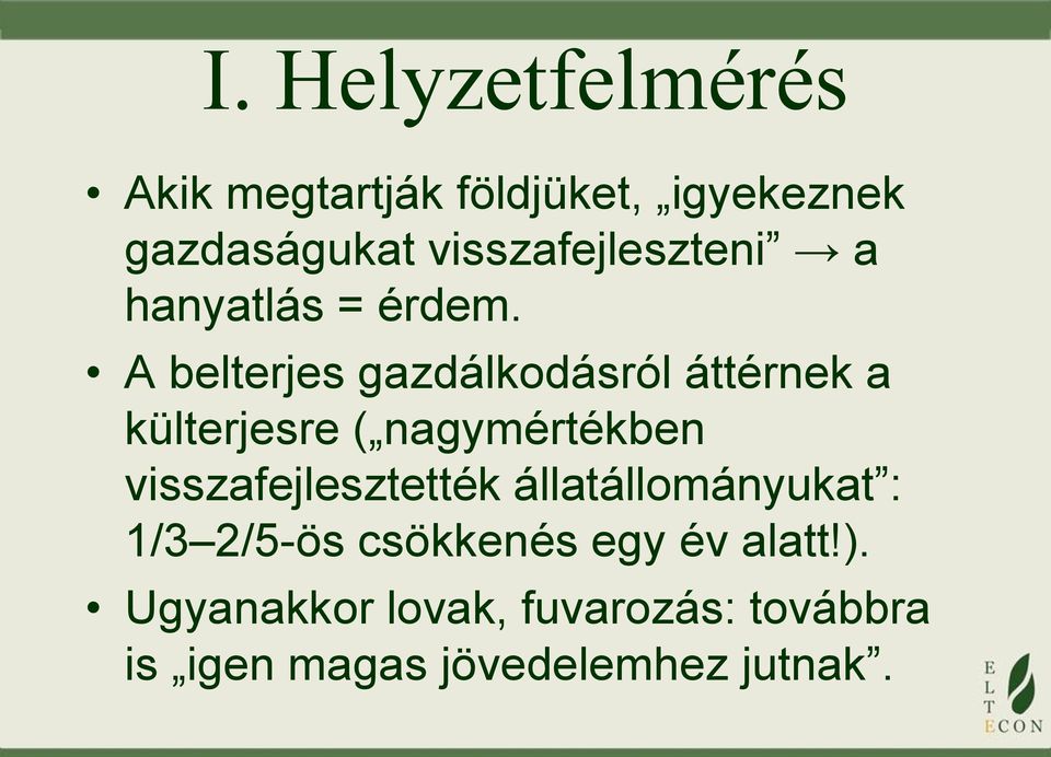 A belterjes gazdálkodásról áttérnek a külterjesre ( nagymértékben