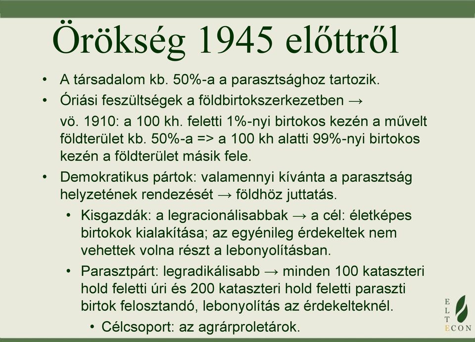 Demokratikus pártok: valamennyi kívánta a parasztság helyzetének rendezését földhöz juttatás.