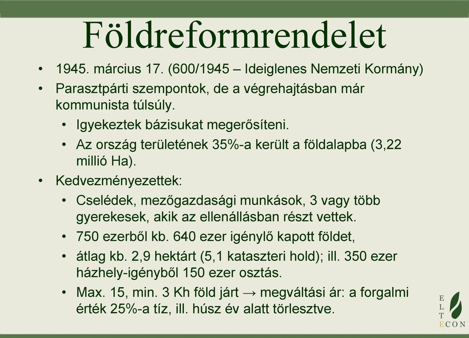 Kedvezményezettek: Cselédek, mezőgazdasági munkások, 3 vagy több gyerekesek, akik az ellenállásban részt vettek. 750 ezerből kb.