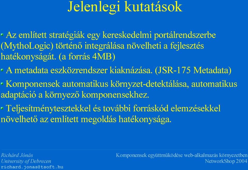 (JSR-175 Metadata) Komponensek automatikus környzet-detektálása, automatikus adaptáció a környező