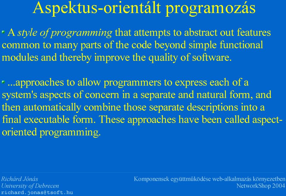 ...approaches to allow programmers to express each of a system's aspects of concern in a separate and natural form,