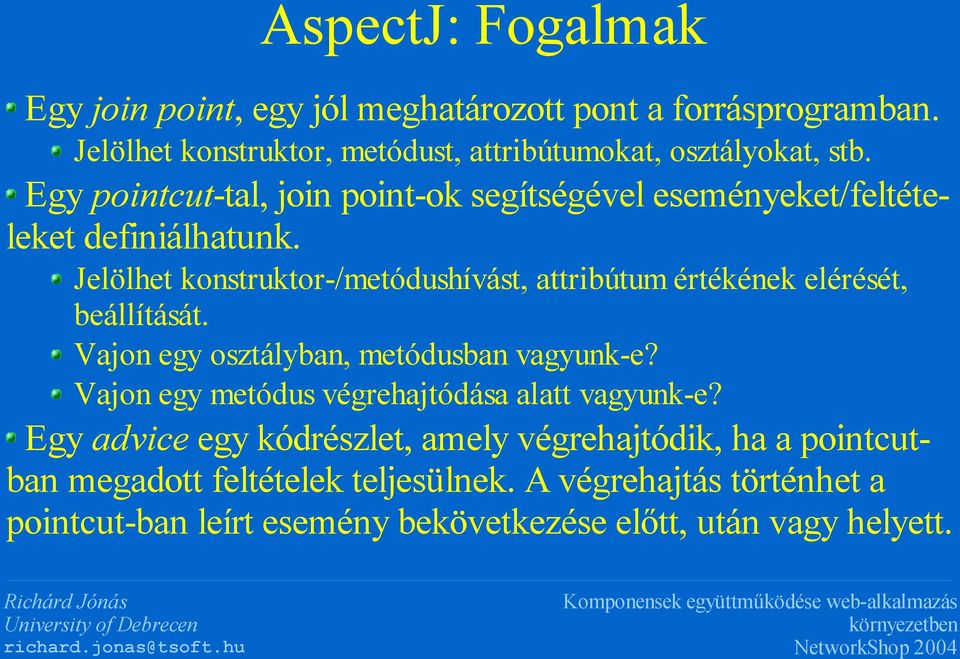 Jelölhet konstruktor-/metódushívást, attribútum értékének elérését, beállítását. Vajon egy osztályban, metódusban vagyunk-e?