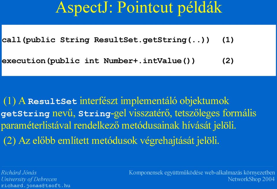 intValue()) (2) (1) A ResultSet interfészt implementáló objektumok getstring nevű,