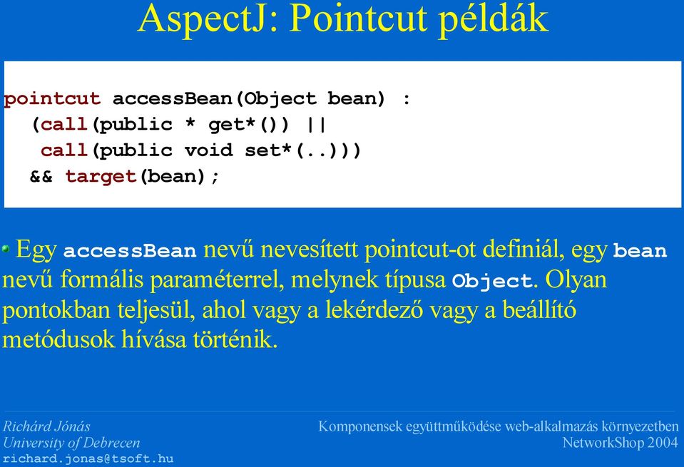 .))) && target(bean); Egy accessbean nevű nevesített pointcut-ot definiál, egy