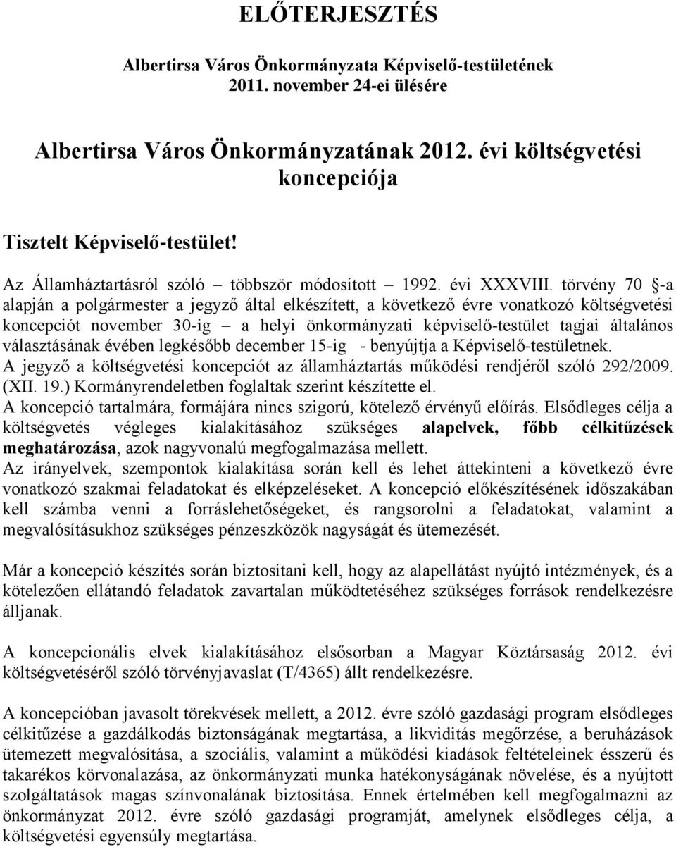 törvény 70 -a alapján a polgármester a jegyző által elkészített, a következő évre vonatkozó költségvetési koncepciót november 30-ig a helyi önkormányzati képviselő-testület tagjai általános