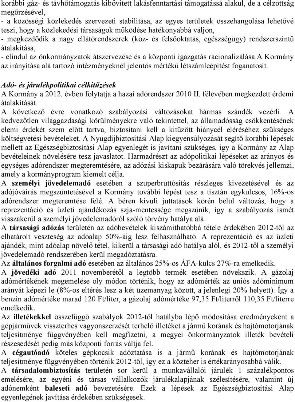 önkormányzatok átszervezése és a központi igazgatás racionalizálása.a Kormány az irányítása alá tartozó intézményeknél jelentős mértékű létszámleépítést foganatosít.