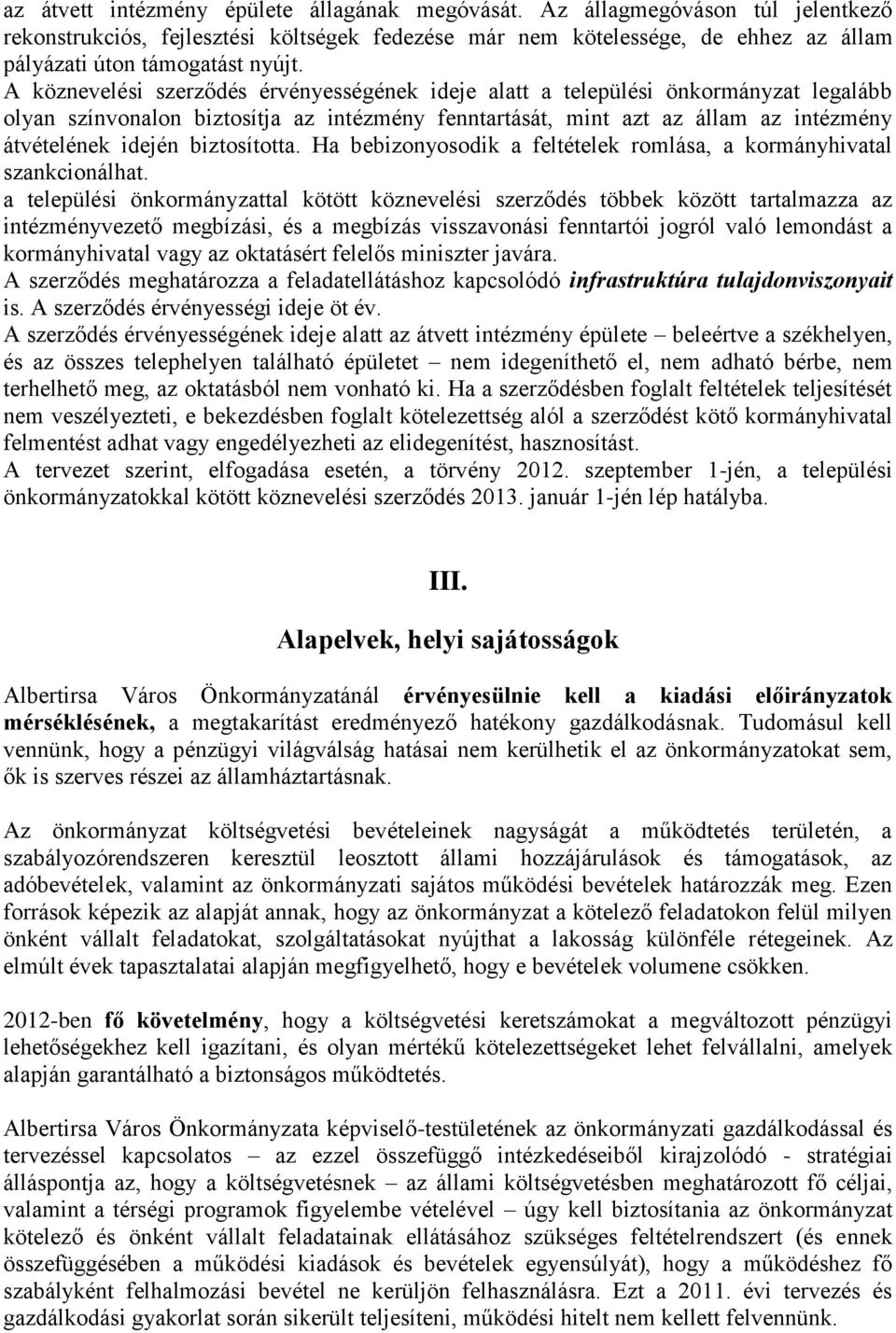 biztosította. Ha bebizonyosodik a feltételek romlása, a kormányhivatal szankcionálhat.