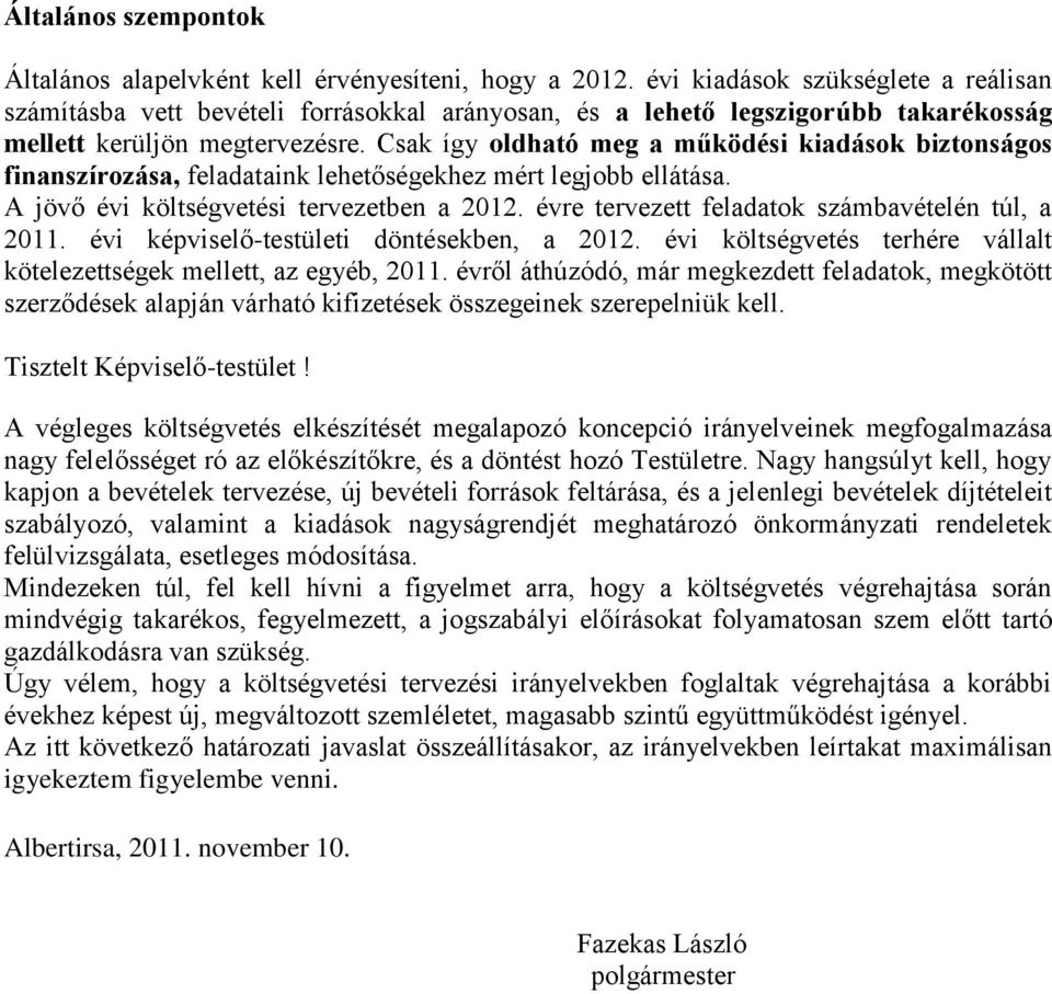 Csak így oldható meg a működési kiadások biztonságos finanszírozása, feladataink lehetőségekhez mért legjobb ellátása. A jövő évi költségvetési tervezetben a 2012.