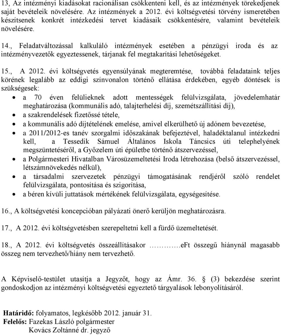 , Feladatváltozással kalkuláló intézmények esetében a pénzügyi iroda és az intézményvezetők egyeztessenek, tárjanak fel megtakarítási lehetőségeket. 15., A 2012.