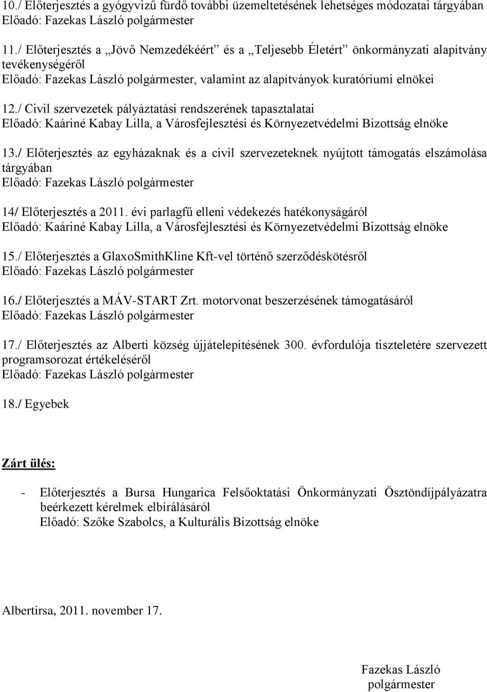 / Civil szervezetek pályáztatási rendszerének tapasztalatai Előadó: Kaáriné Kabay Lilla, a Városfejlesztési és Környezetvédelmi Bizottság elnöke 13.