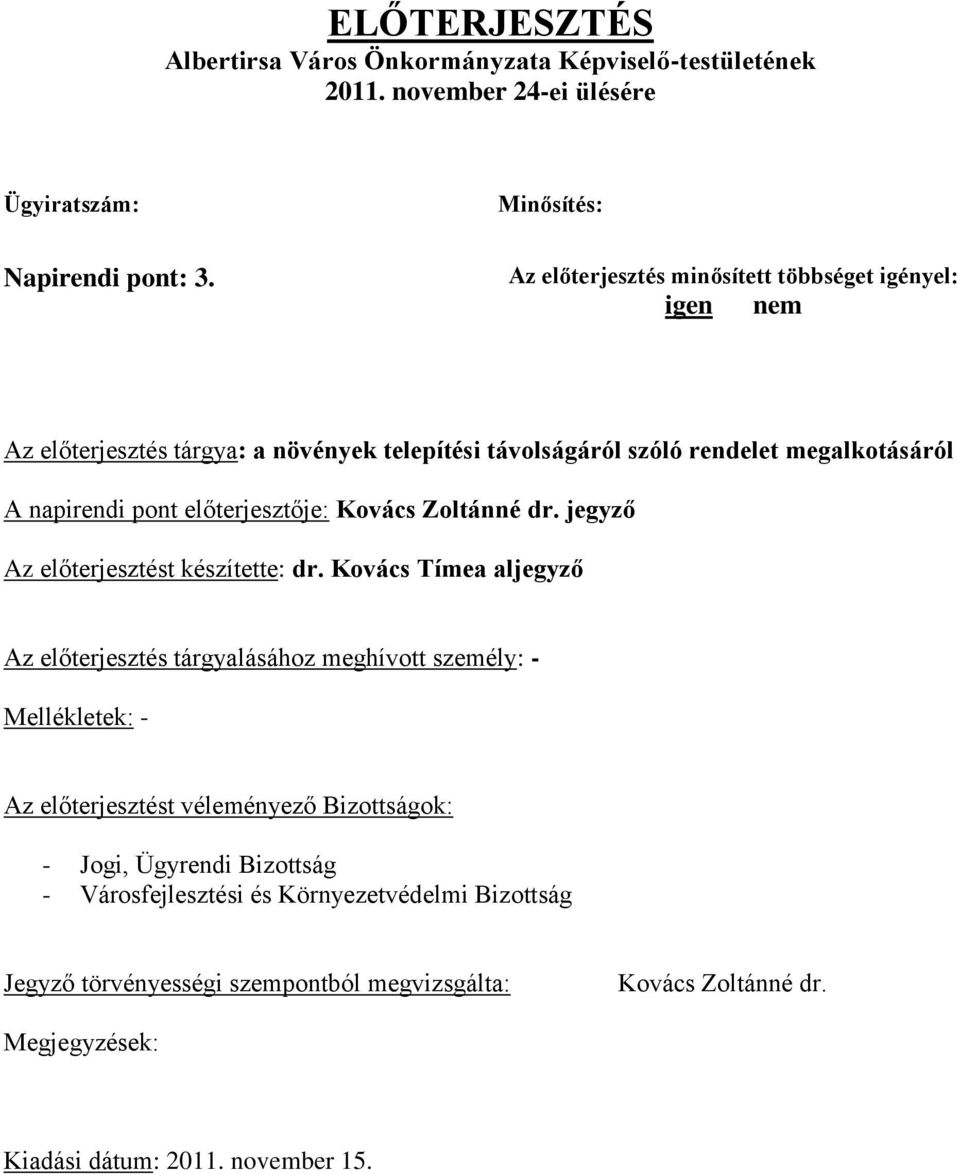 előterjesztője: Kovács Zoltánné dr. jegyző Az előterjesztést készítette: dr.