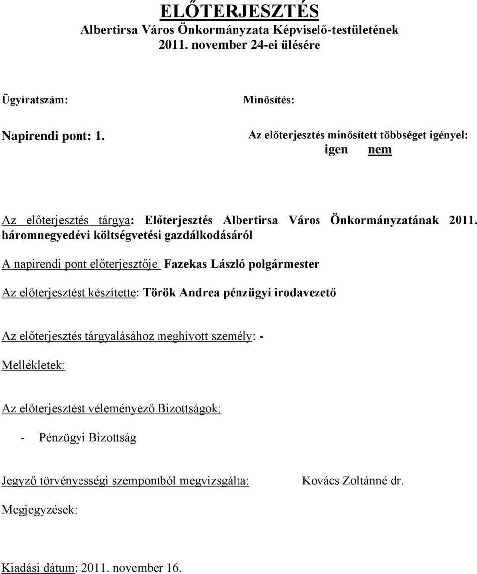 háromnegyedévi költségvetési gazdálkodásáról A napirendi pont előterjesztője: Fazekas László polgármester Az előterjesztést készítette: Török Andrea pénzügyi irodavezető