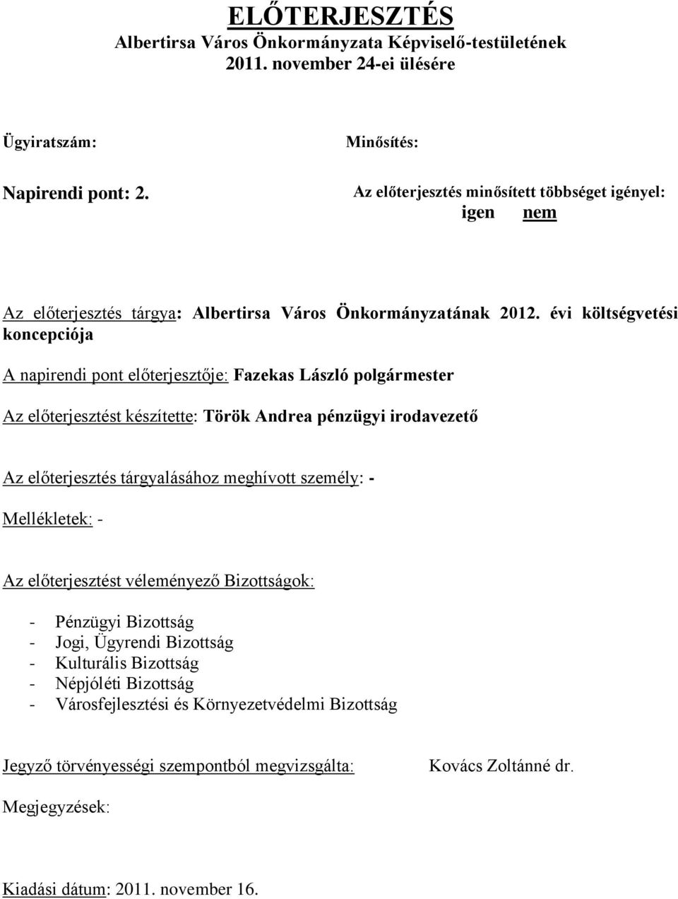 évi költségvetési koncepciója A napirendi pont előterjesztője: Fazekas László polgármester Az előterjesztést készítette: Török Andrea pénzügyi irodavezető Az előterjesztés tárgyalásához meghívott