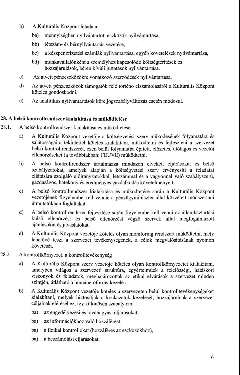 c) Az átvett pénzeszközökre vonatkozó szerződések nyilvántartása, d) Az átvett pénzeszközök támogatók felé történő elszámolásáról a Kulturális Központ köteles gondoskodni.