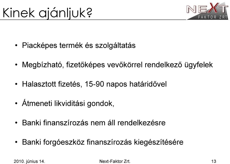 rendelkező ügyfelek Halasztott fizetés, 15-90 napos határidővel Átmeneti