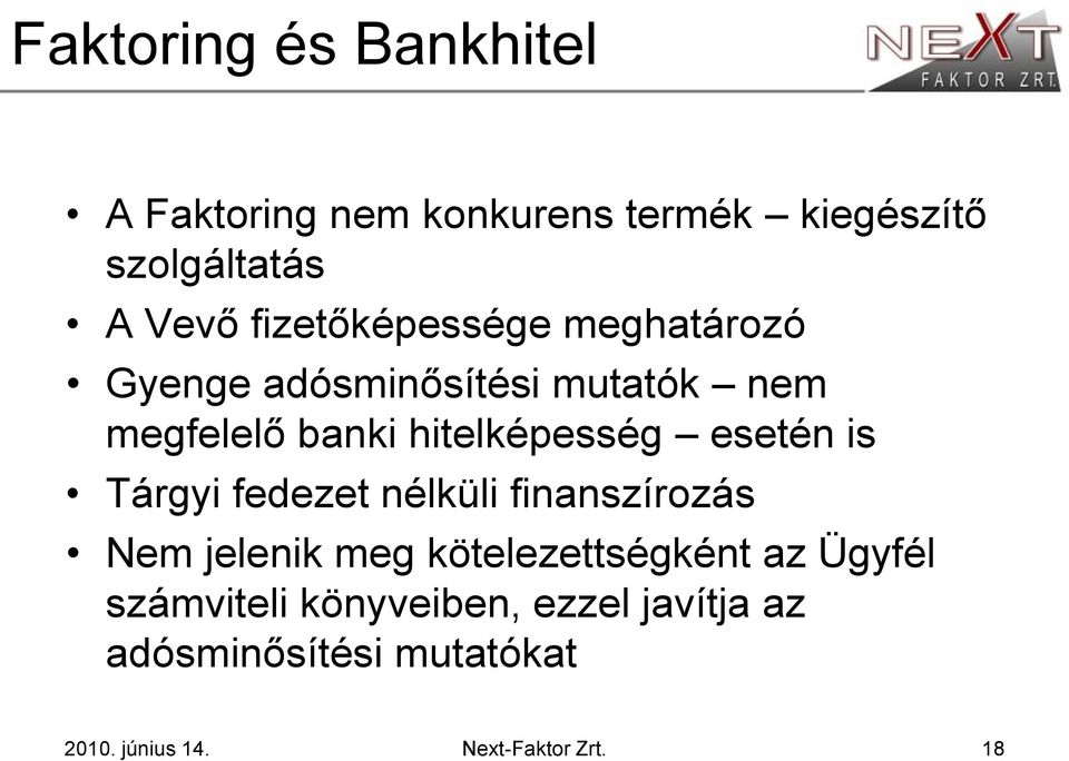 esetén is Tárgyi fedezet nélküli finanszírozás Nem jelenik meg kötelezettségként az Ügyfél