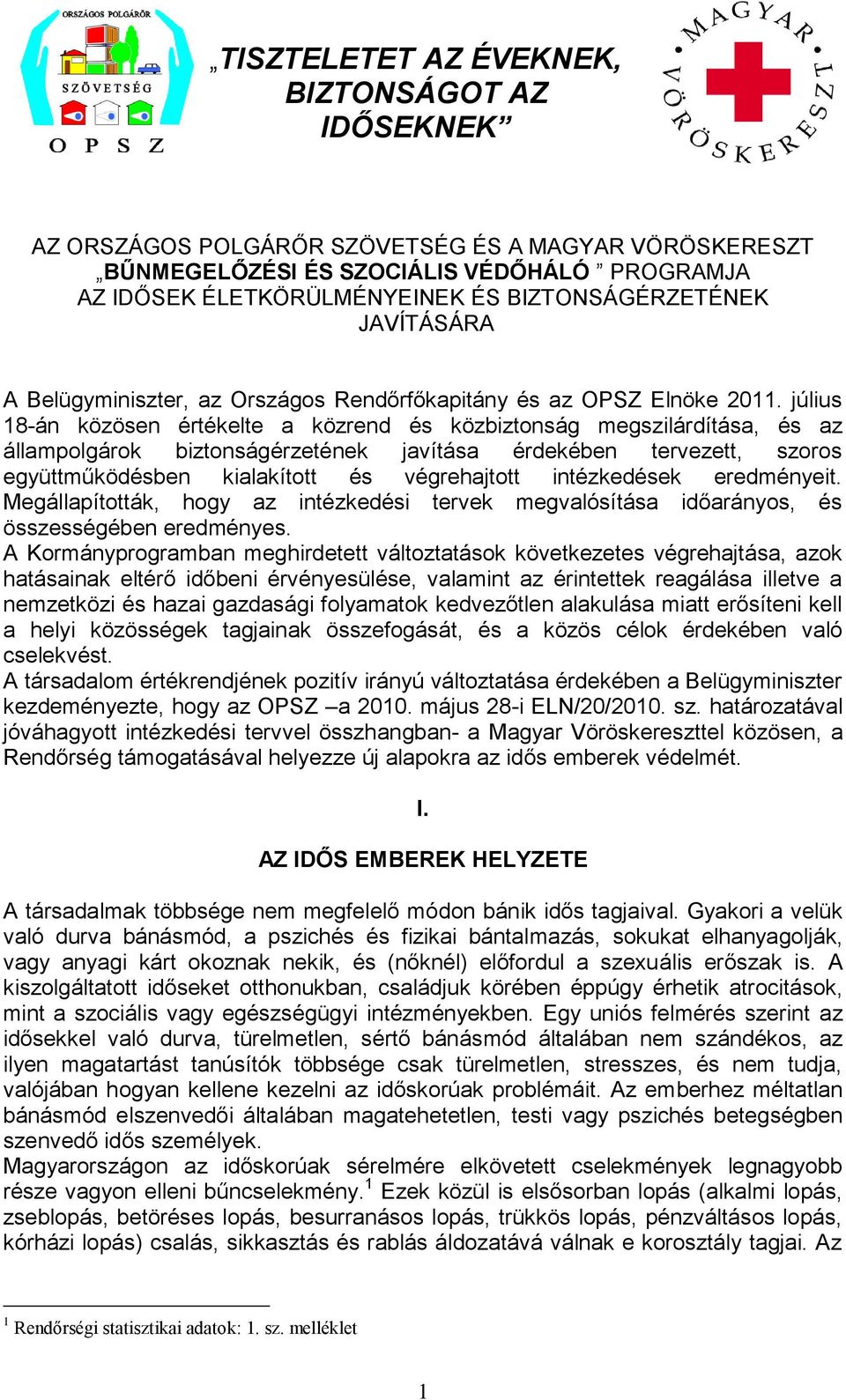 július 18-án közösen értékelte a közrend és közbiztonság megszilárdítása, és az állampolgárok biztonságérzetének javítása érdekében tervezett, szoros együttműködésben kialakított és végrehajtott