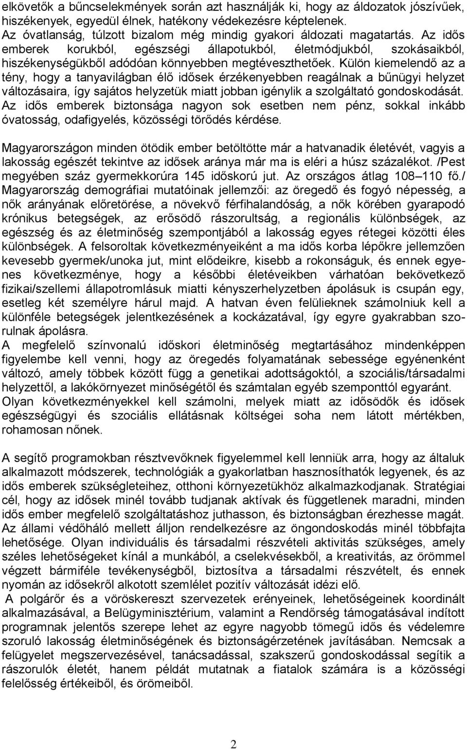 Az idős emberek korukból, egészségi állapotukból, életmódjukból, szokásaikból, hiszékenységükből adódóan könnyebben megtéveszthetőek.