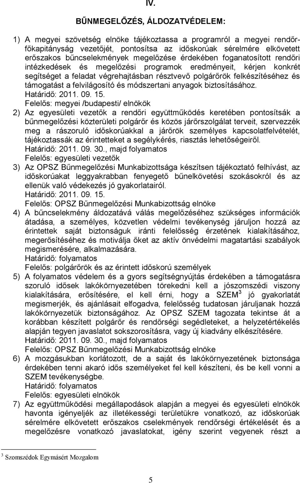 és támogatást a felvilágosító és módszertani anyagok biztosításához. Határidő: 2011. 09. 15.