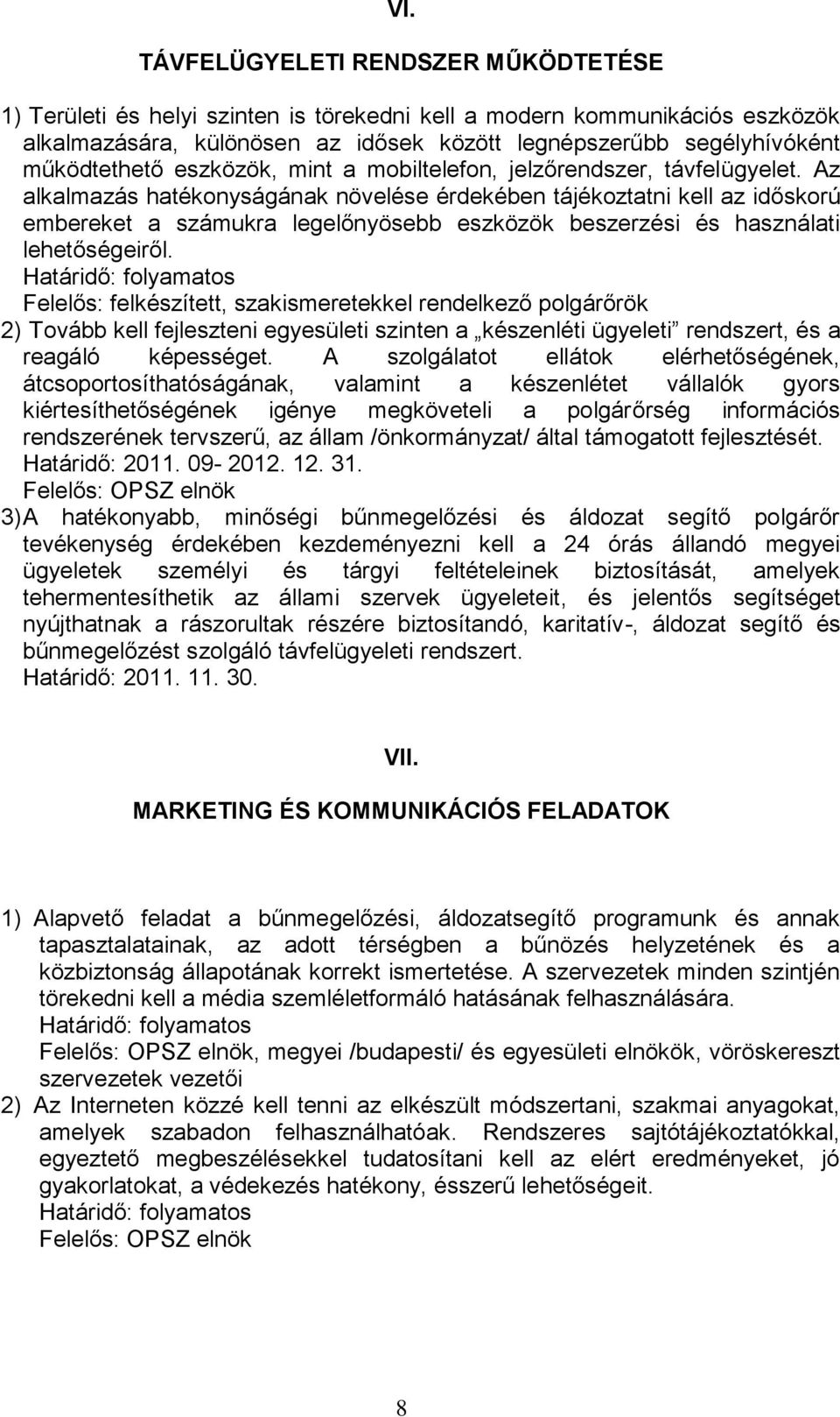 Az alkalmazás hatékonyságának növelése érdekében tájékoztatni kell az időskorú embereket a számukra legelőnyösebb eszközök beszerzési és használati lehetőségeiről.