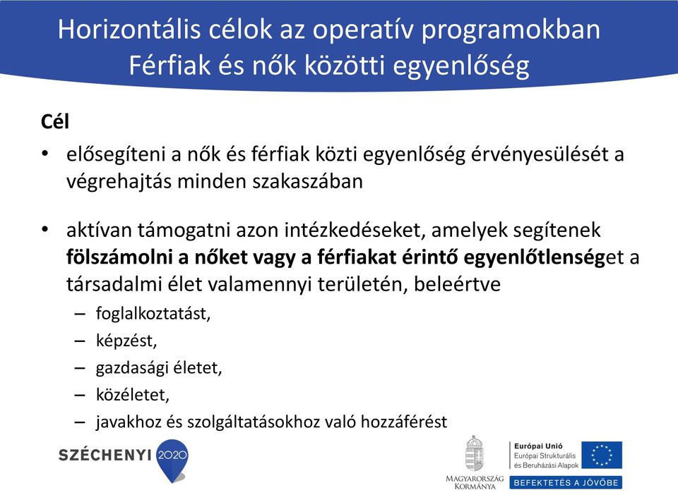 segítenek fölszámolni a nőket vagy a férfiakat érintő egyenlőtlenséget a társadalmi élet valamennyi területén,