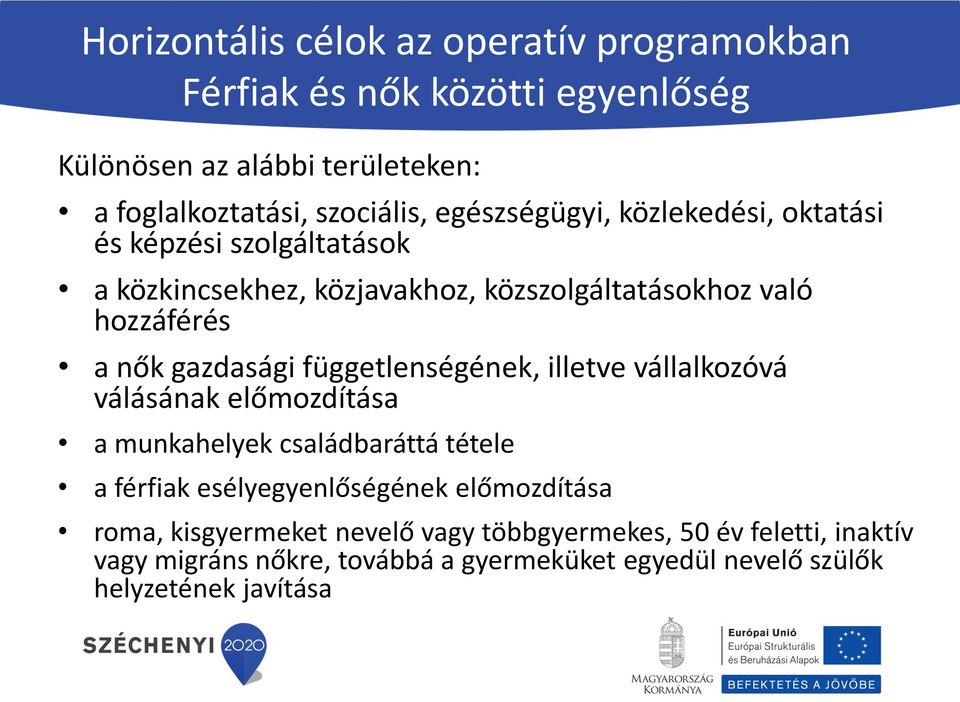 függetlenségének, illetve vállalkozóvá válásának előmozdítása a munkahelyek családbaráttá tétele a férfiak esélyegyenlőségének előmozdítása