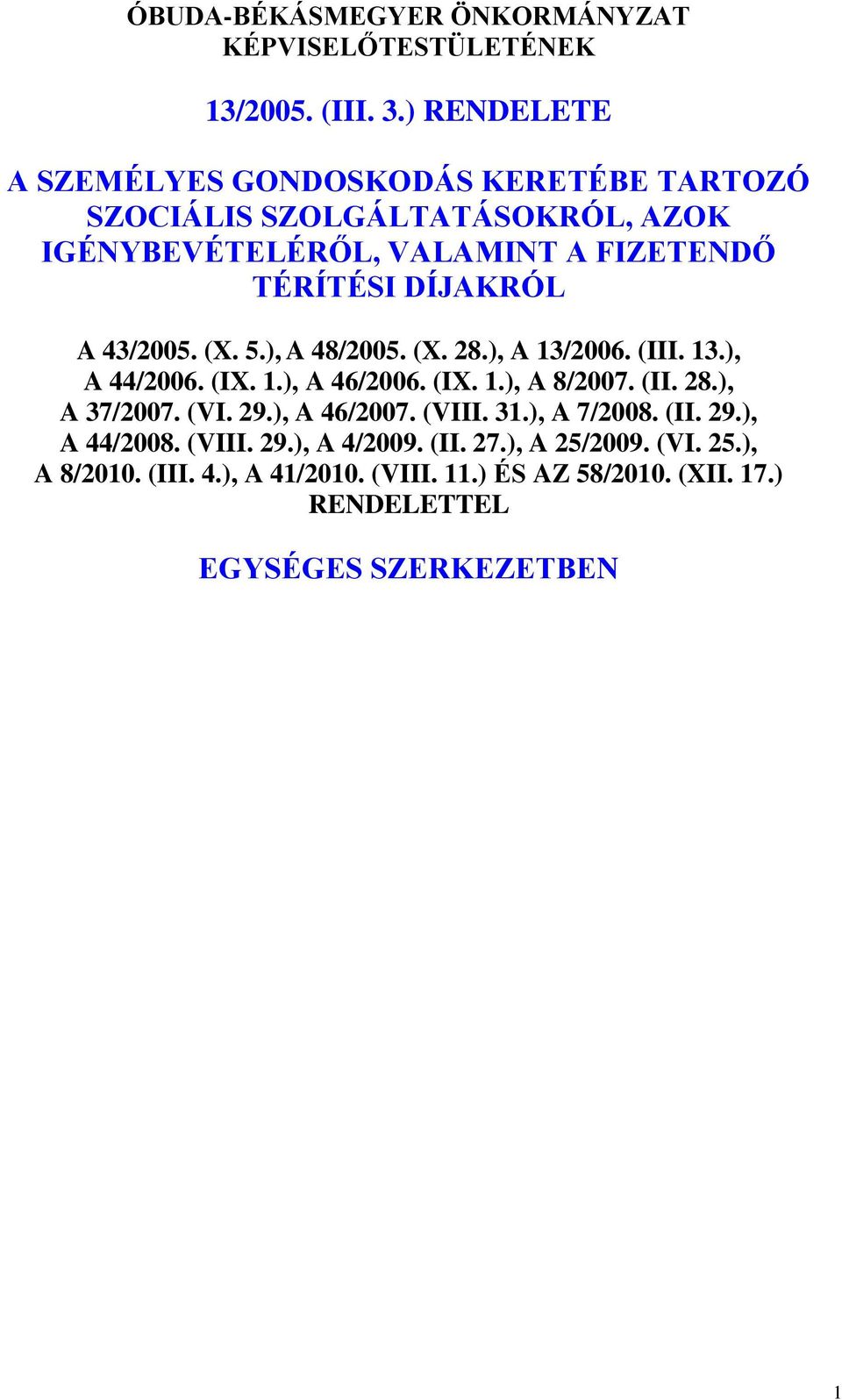 A 43/2005. (X. 5.), A 48/2005. (X. 28.), A 13/2006. (III. 13.), A 44/2006. (IX. 1.), A 46/2006. (IX. 1.), A 8/2007. (II. 28.), A 37/2007. (VI.