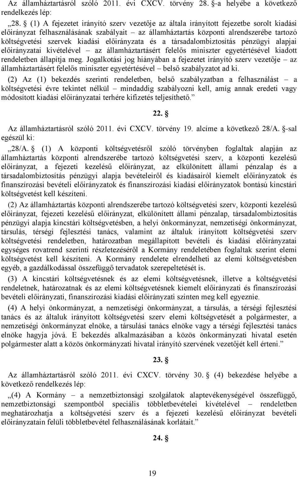 kiadási előirányzata és a társadalombiztosítás pénzügyi alapjai előirányzatai kivételével az államháztartásért felelős miniszter egyetértésével kiadott rendeletben állapítja meg.