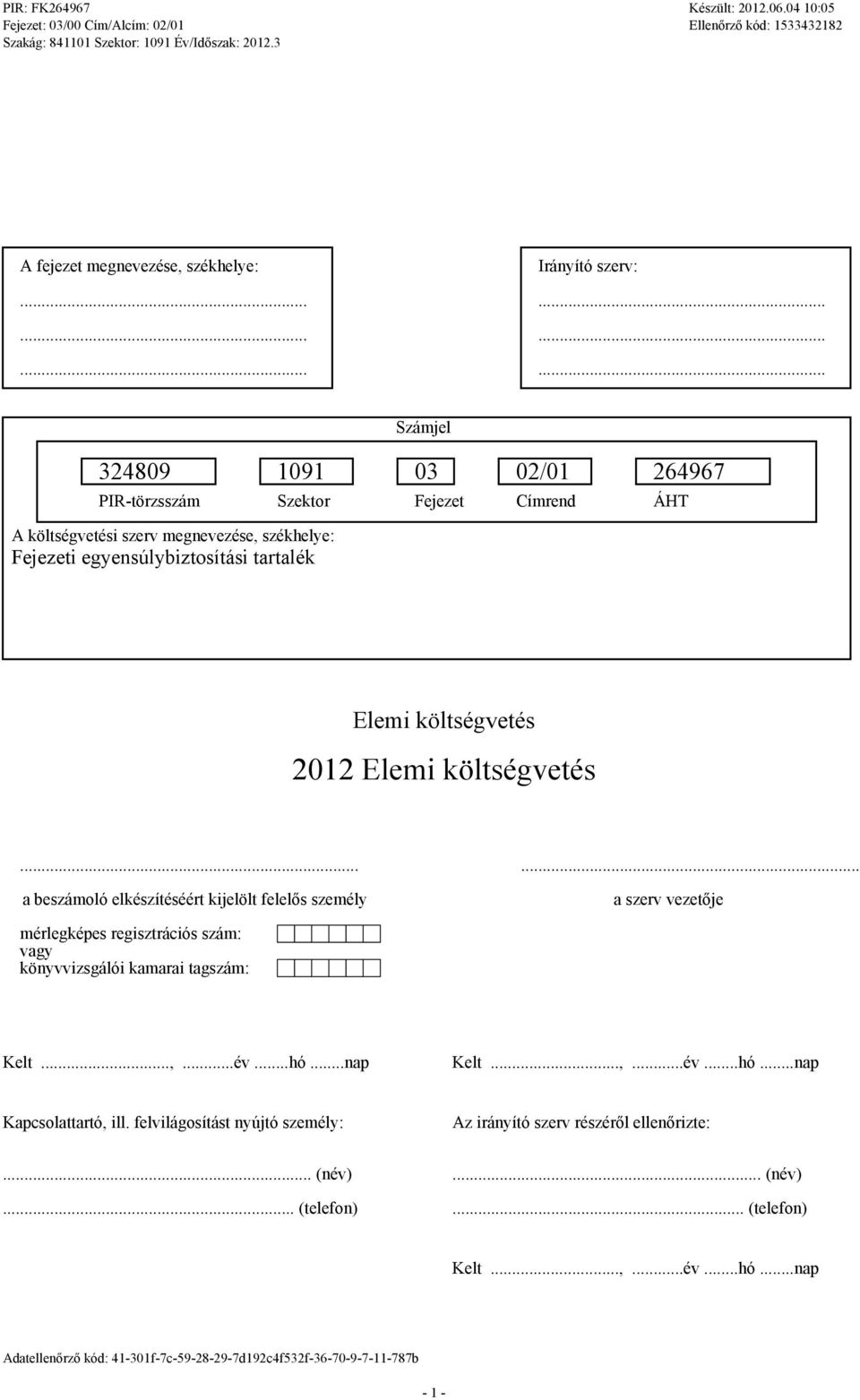 ..... a beszámoló elkészítéséért kijelölt felelős személy a szerv vezetője mérlegképes regisztrációs szám: vagy könyvvizsgálói kamarai