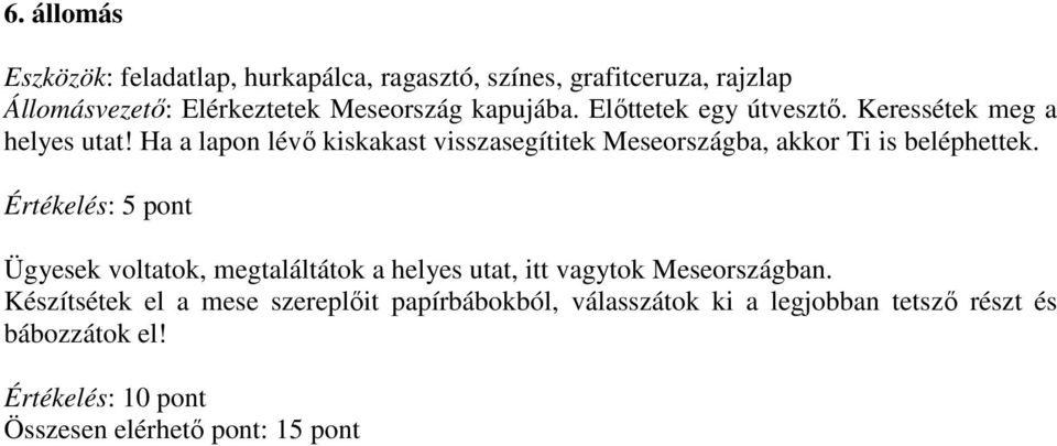 Ha a lapon lévő kiskakast visszasegítitek Meseországba, akkor Ti is beléphettek.
