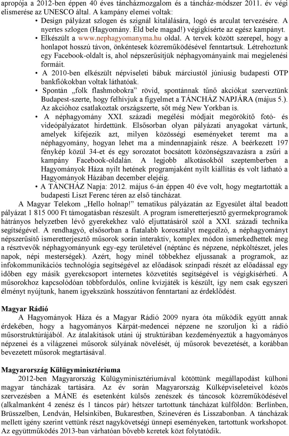 nephagyomanyma.hu oldal. A tervek között szerepel, hogy a honlapot hosszú távon, önkéntesek közreműködésével fenntartsuk.