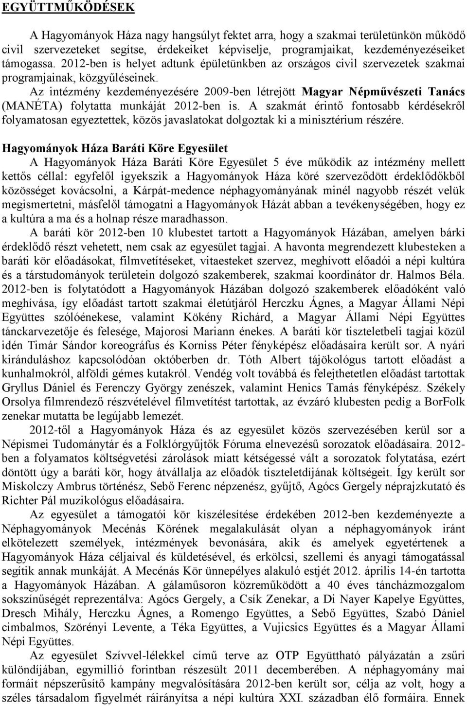 Az intézmény kezdeményezésére 2009-ben létrejött Magyar Népművészeti Tanács (MANÉTA) folytatta munkáját 2012-ben is.