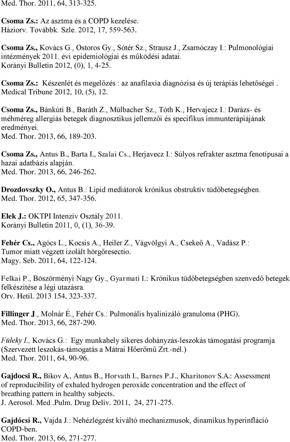 Medical Tribune 2012, 10, (5), 12. Csoma Zs., Bánkúti B., Baráth Z., Mülbacher Sz., Tóth K., Hervajecz I.