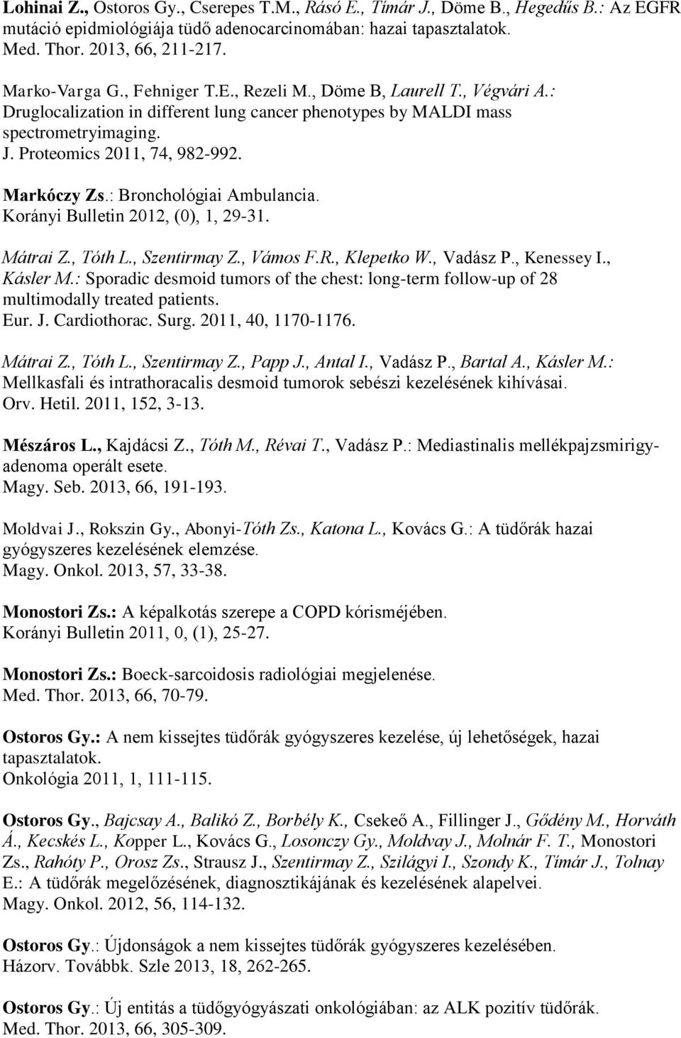 : Bronchológiai Ambulancia. Korányi Bulletin 2012, (0), 1, 29-31. Mátrai Z., Tóth L., Szentirmay Z., Vámos F.R., Klepetko W., Vadász P., Kenessey I., Kásler M.