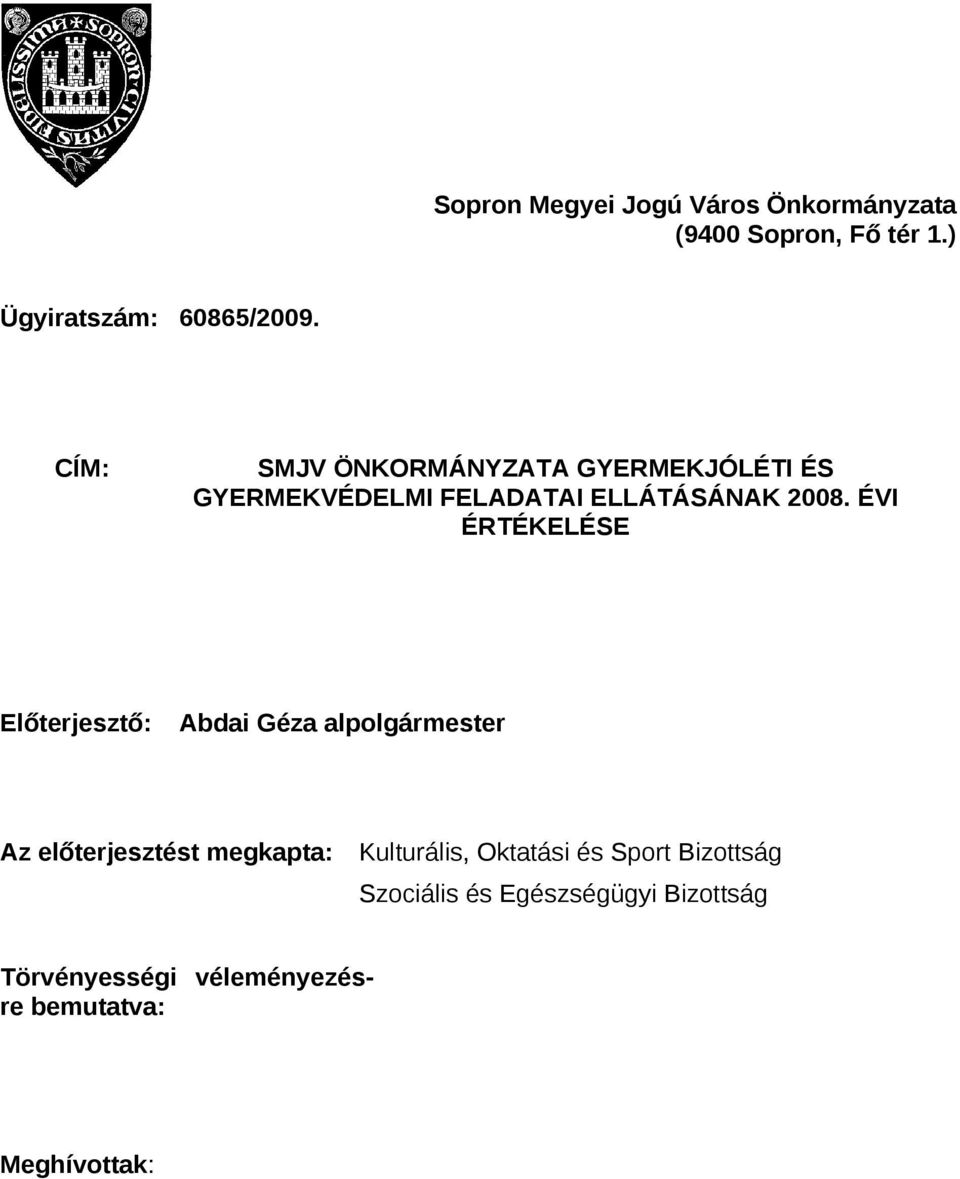 ÉVI ÉRTÉKELÉSE Előterjesztő: Abdai Géza alplgármester Az előterjesztést megkapta: