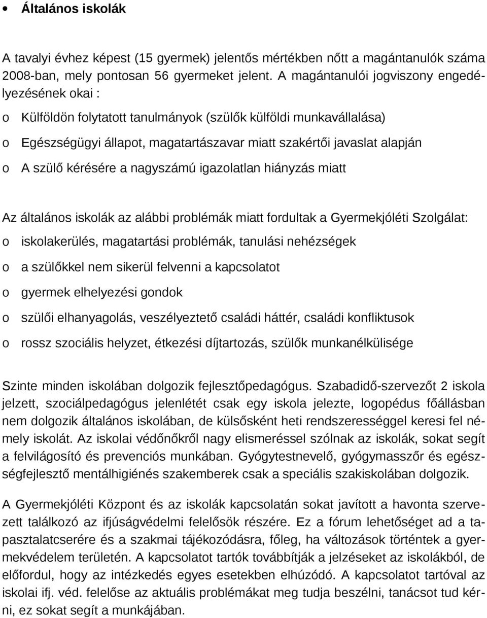 nagyszámú igazlatlan hiányzás miatt Az általáns isklák az alábbi prblémák miatt frdultak a Gyermekjóléti Szlgálat: isklakerülés, magatartási prblémák, tanulási nehézségek a szülőkkel nem sikerül