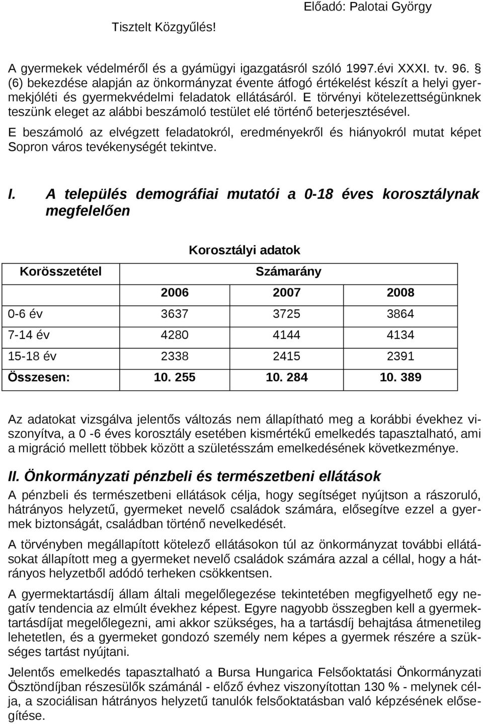 E törvényi kötelezettségünknek teszünk eleget az alábbi beszámló testület elé történő beterjesztésével.