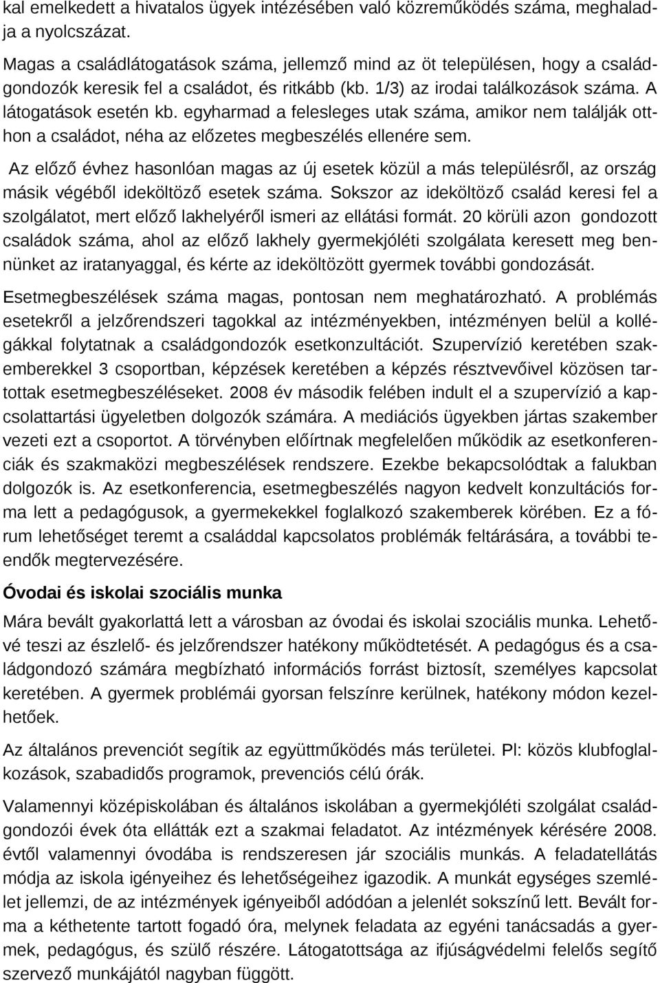 egyharmad a felesleges utak száma, amikr nem találják tthn a családt, néha az előzetes megbeszélés ellenére sem.