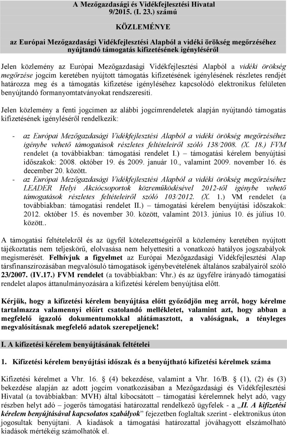 Vidékfejlesztési Alapból a vidéki örökség megőrzése jogcím keretében nyújtott támogatás kifizetésének igénylésének részletes rendjét határozza meg és a támogatás kifizetése igényléséhez kapcsolódó
