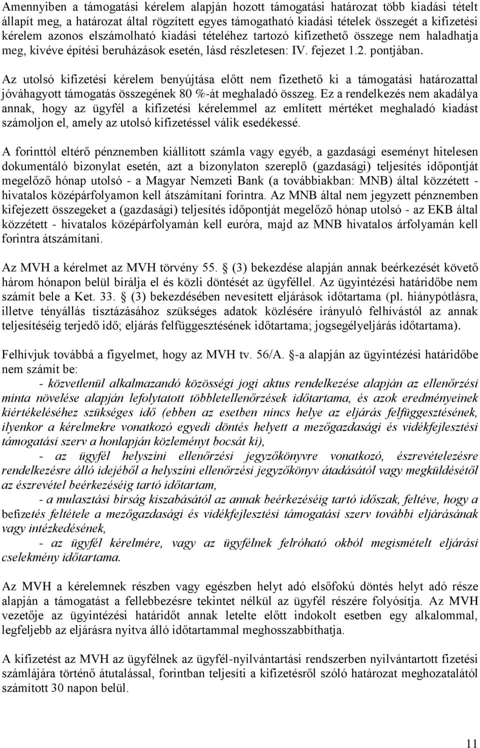 Az utolsó kifizetési kérelem benyújtása előtt nem fizethető ki a támogatási határozattal jóváhagyott támogatás összegének 80 %-át meghaladó összeg.