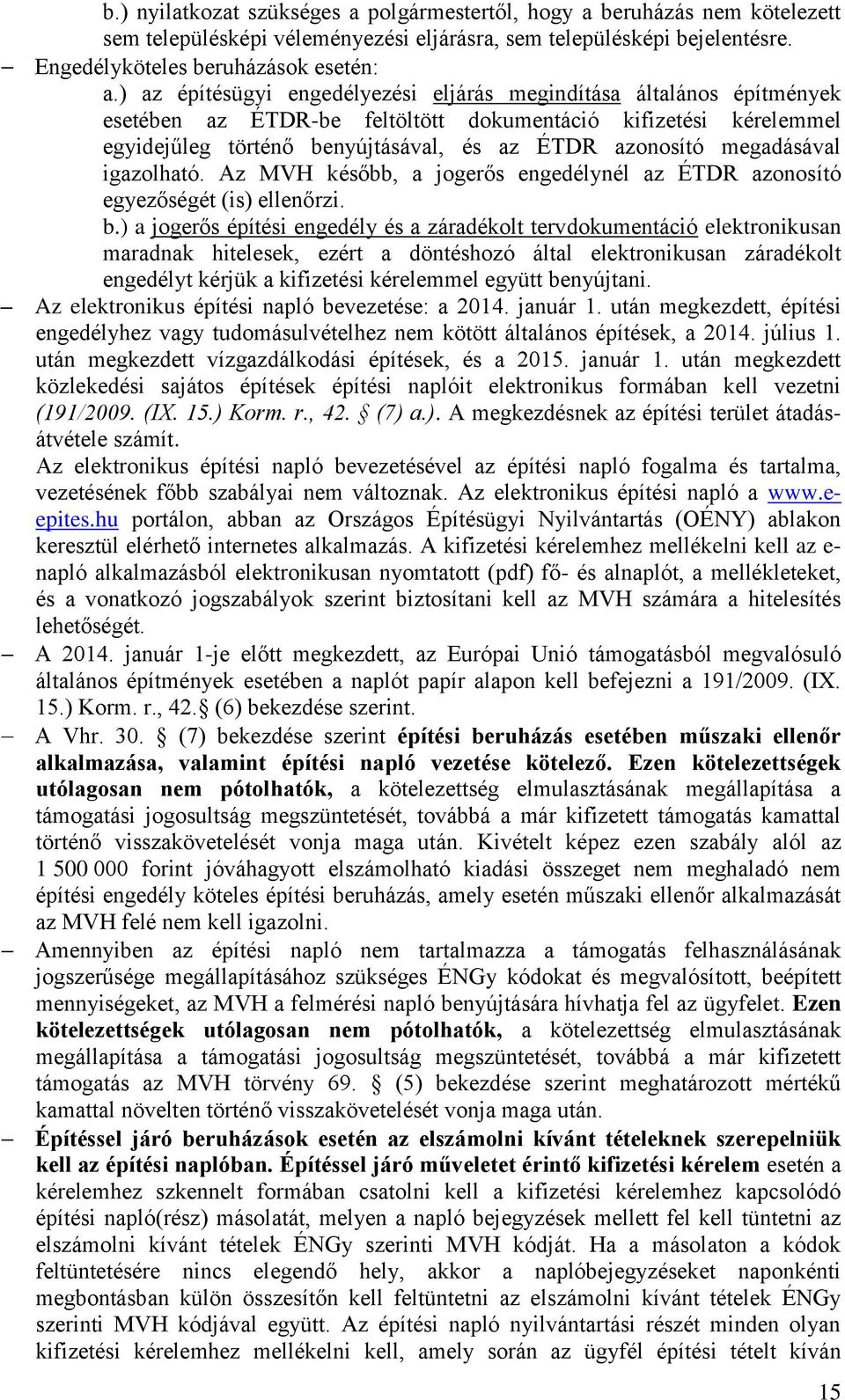 megadásával igazolható. Az MVH később, a jogerős engedélynél az ÉTDR azonosító egyezőségét (is) ellenőrzi. b.