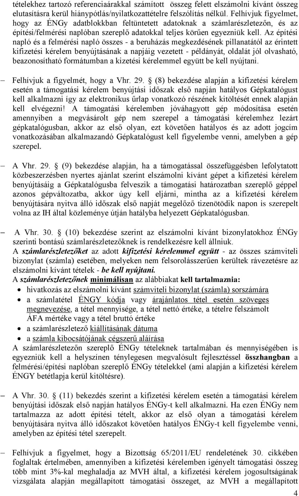 Az építési napló és a felmérési napló összes - a beruházás megkezdésének pillanatától az érintett kifizetési kérelem benyújtásának a napjáig vezetett - példányát, oldalát jól olvasható,