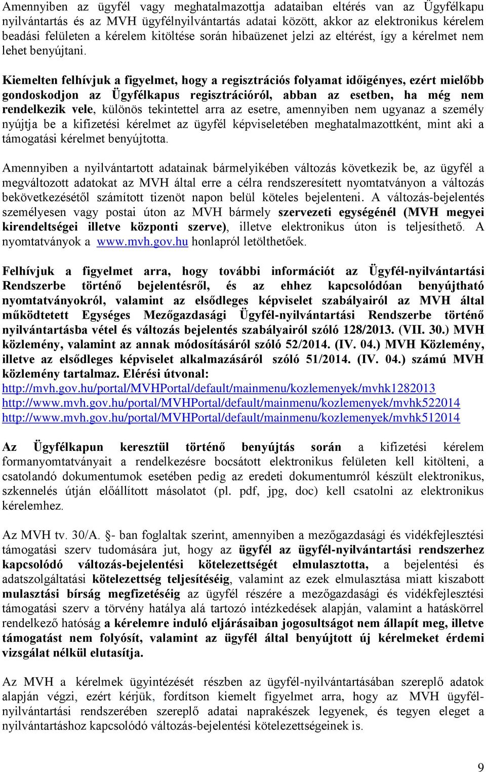 Kiemelten felhívjuk a figyelmet, hogy a regisztrációs folyamat időigényes, ezért mielőbb gondoskodjon az Ügyfélkapus regisztrációról, abban az esetben, ha még nem rendelkezik vele, különös